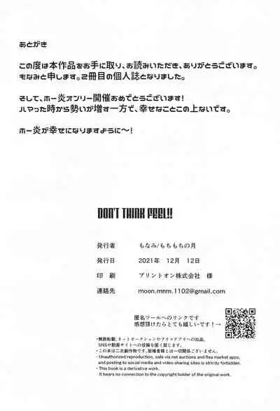 DON’T THINK FEEL!!