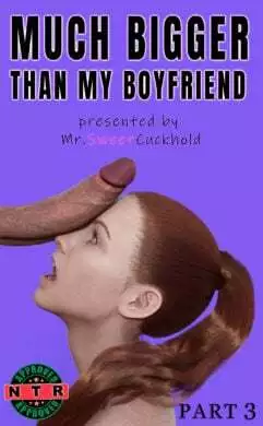 [Mr.SweetCuckhold] – Much bigger than my boyfriend PART 3